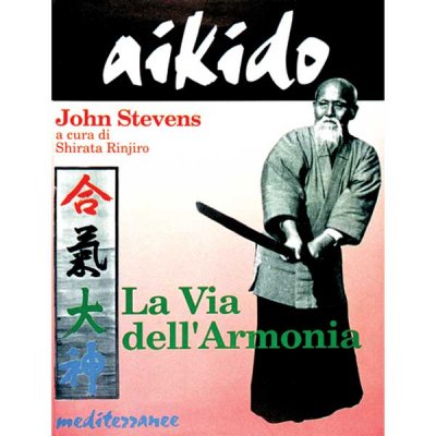 LIBRO DI STEVENS JOHN: AIKIDO LA VIA DELL'ARMONIA