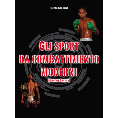 LIBRO DI SCORRANO: GLI SPORT DA COMBATTIMENTO MODERNI (16A)