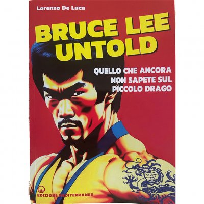 LIBRO DI DE LUCA LORENZO: BRUCE LEE UNTOLD. QUELLO CHE ANCORA NON SAPETE SUL PICCOLO DRAGO